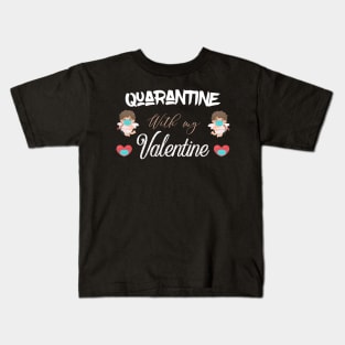Quarantine with my valentine Kids T-Shirt
